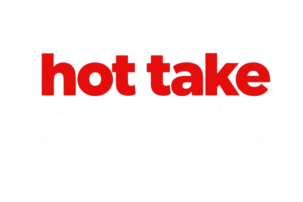 Hot Take DABAIT!